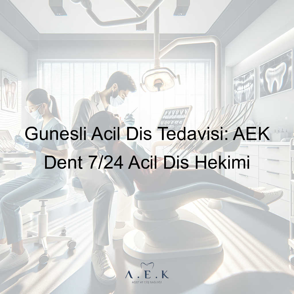 Güneşli Acil Diş Tedavisi - AEK Dent