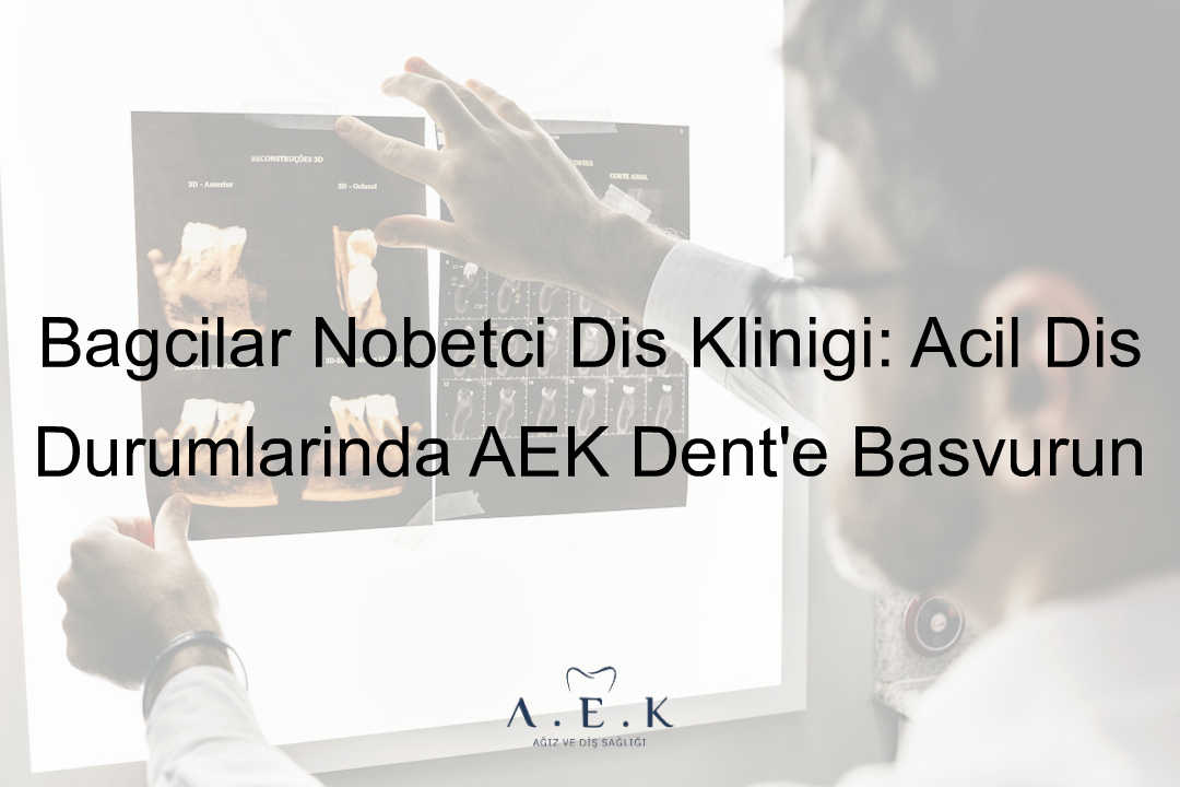 Bağcılar Nöbetçi Diş Kliniği - AEK Dent