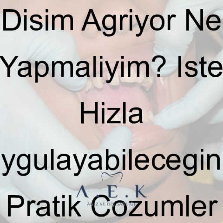 Disim Ağrıyor Ne Yapmaliyim - AEK Dent